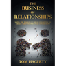 The Business of Relationships: Using the Wisdom of Great Executives to Create Thriving Personal Connections