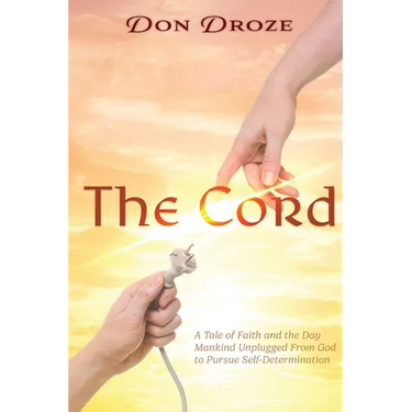 The Cord: A Tale of Faith and the Day Mankind Unplugged from God to Pursue Self-Determination