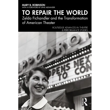 To Repair the World: Zelda Fichandler and the Transformation of American Theater