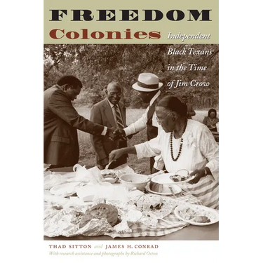 Freedom Colonies: Independent Black Texans in the Time of Jim Crow