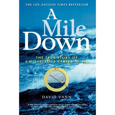 A Mile Down: The True Story of a Disastrous Career at Sea
