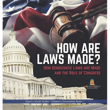 How are Laws Made?: How Democratic Laws are Made and the Role of Congress Grade 5 Social Studies Children's Government Books