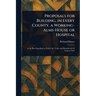 Proposals for Building, in Every County, a Working-Alms-House or Hospital