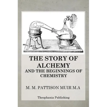 The Story of Alchemy and the Beginnings of Chemistry