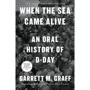 When the Sea Came Alive: An Oral History of D-Day