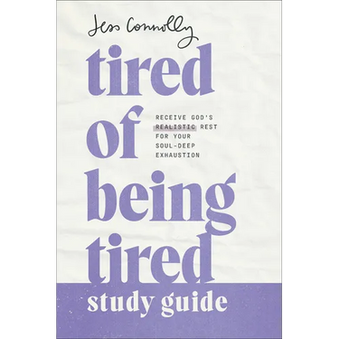 Tired of Being Tired Study Guide: Receive God's Realistic Rest for Your Soul-Deep Exhaustion