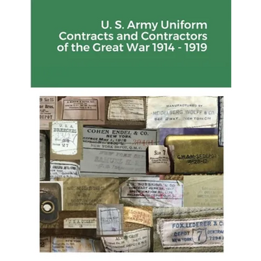 U. S. Army Uniform Contracts and Contractors of the Great War 1914 - 1919
