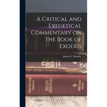 A Critical and Exegetical Commentary on the Book of Exodus