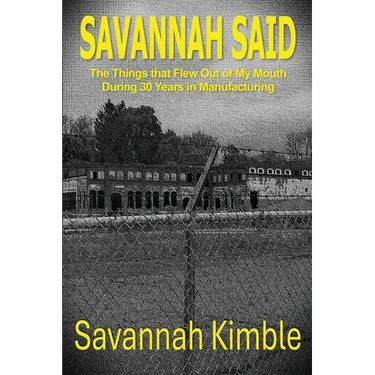 Savannah Said: The Things That Flew Out of My Mouth During 30 Years in Manufacturing