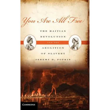 You Are All Free: The Haitian Revolution and the Abolition of Slavery