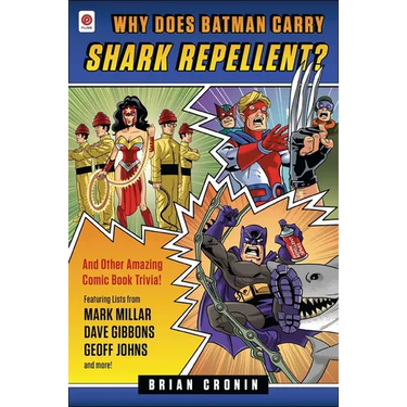 Why Does Batman Carry Shark Repellent?: And Other Amazing Comic Book Trivia!