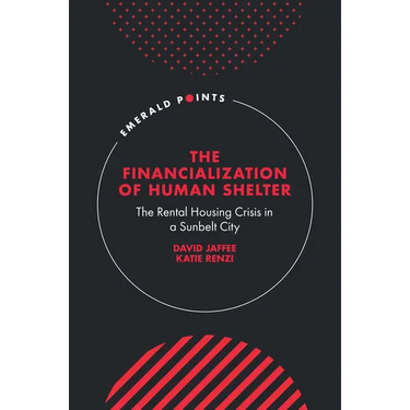 The Financialization of Human Shelter: The Rental Housing Crisis in a Sunbelt City