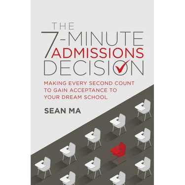 The 7-Minute Admissions Decision: Making Every Second Count to Gain Acceptance to Your Dream School