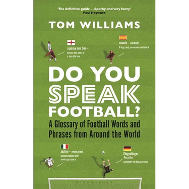 Do You Speak Football?: A Glossary of Football Words and Phrases from Around the World