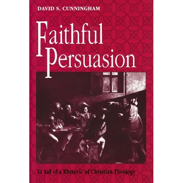 Faithful Persuasion: In Aid of a Rhetoric of Christian Theology