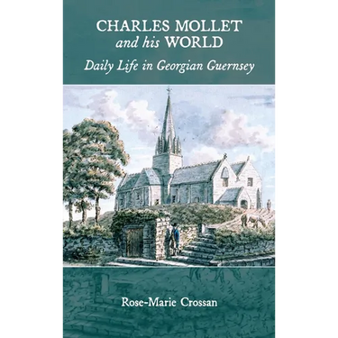 Charles Mollet and his World: Daily Life in Georgian Guernsey