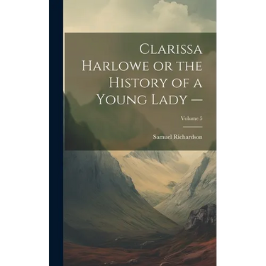 Clarissa Harlowe or the History of a Young Lady -; Volume 5