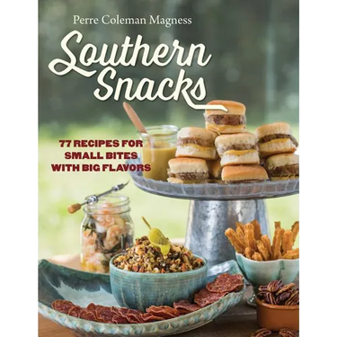 Southern Snacks: 77 Recipes for Small Bites with Big Flavors