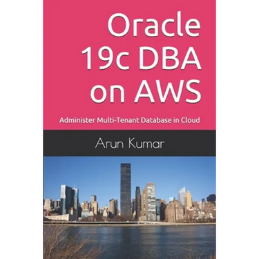 Oracle 19c DBA on AWS: Administer Multi-Tenant Database in Cloud
