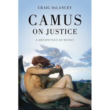 Camus on Justice: A Metaphysics of Revolt