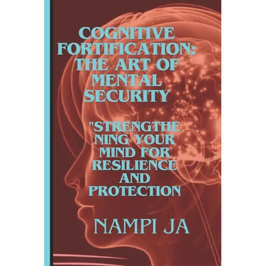 Cognitive Fortification: The Art of Mental Security: Cogniti"Strengthening Your Mind for Resilience and Protection."