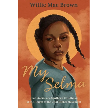 My Selma: True Stories of a Southern Childhood at the Height of the Civil Rights Movement