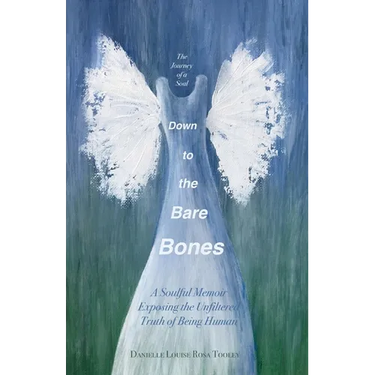 Down to the Bare Bones: A Soulful Memoir Exposing the Unfiltered Truth of Being Human