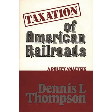 Taxation of American Railroads: A Policy Analysis