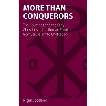 More than Conquerors: The Churches and the Early Christians in the Roman Empire from Jerusalem to Chalcedon