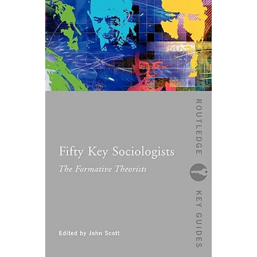 Fifty Key Sociologists: The Formative Theorists