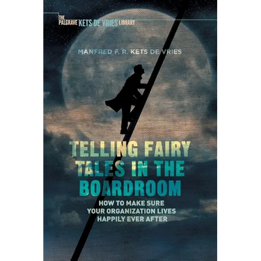 Telling Fairy Tales in the Boardroom: How to Make Sure Your Organization Lives Happily Ever After