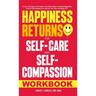 Happiness Returns: The Self-Care and Self-Compassion Workbook 15 Easy Techniques to Strengthen Your Mind, Master Emotional Regulation, Em