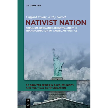 Nativist Nation: Populism, Grievance, Identity, and the Transformation of American Politics