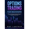 Options Trading For Beginners: Learn all the Strategies and The Basics of Investing in The Stock Market to Make Profit for And Living with Trading Op