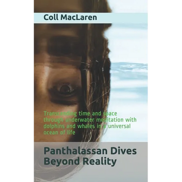 Panthalassan Dives Beyond Reality: Transcending time and space through underwater meditation with dolphins and whales in a universal ocean of life
