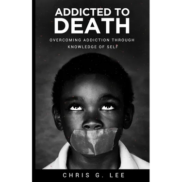Addicted To Death: Overcoming Addiction Through Knowledge of Self