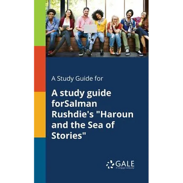 A Study Guide for A Study Guide ForSalman Rushdie's "Haroun and the Sea of Stories"