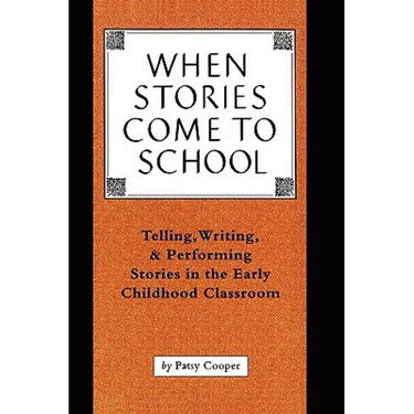 When Stories Come to School: Telling, Writing, and Performing Stories in the Early Childhood Classroom