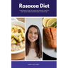 Rosacea Diet: A Beginner's Guide to Managing Rosacea Through Diet, With Sample Recipes and a 5-Step Plan