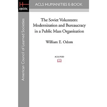The Soviet Volunteers: Modernization and Bureaucracy in a Public Mass Organization