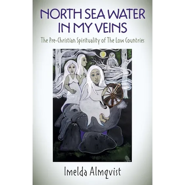 North Sea Water in My Veins: The Pre-Christian Spirituality of the Low Countries
