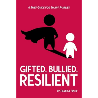 Gifted, Bullied, Resilient: A Brief Guide for Smart Families