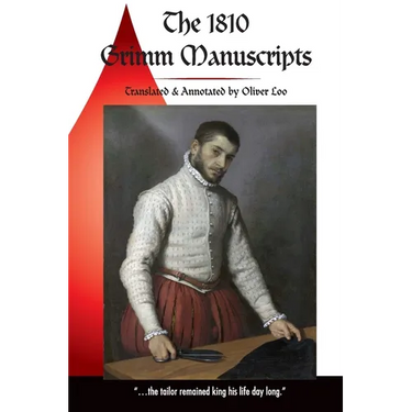 The 1810 Grimm Manuscripts: The First Complete English Translation of the 1810 Handwritten Manuscripts The Beginnings of the Kinder- und Hausmärch