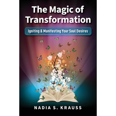 The Magic of Transformation: Igniting & Manifesting Your Soul Desires