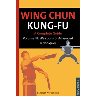 Wing Chun Kung-Fu Volume 3: Weapons & Advanced Techniques