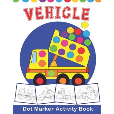 VEHICLE Dot Marker Activity Book: Vehicle Do a Dot Coloring Book - Preschool Kindergarten Activities - Great gift for Kids