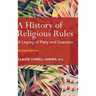 A History of Religious Rules: A legacy of Piety and Coercion