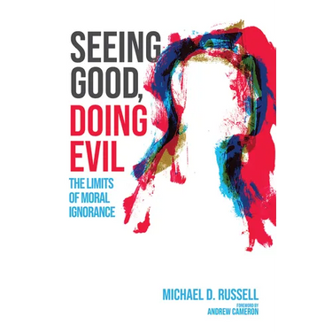 Seeing Good, Doing Evil: The Limits of Moral Ignorance