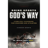 Doing Sports God's Way: A Biblical Handbook For Coaches And Athletes