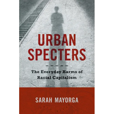 Urban Specters: The Everyday Harms of Racial Capitalism